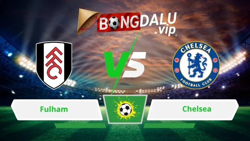 Soi Keo Bong Da Fulham Vs Chelsea 02H00 Ngay 25 08 2026